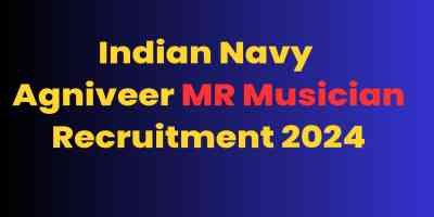 Indian Navy 
Agniveer MR Musician Recruitment 2024